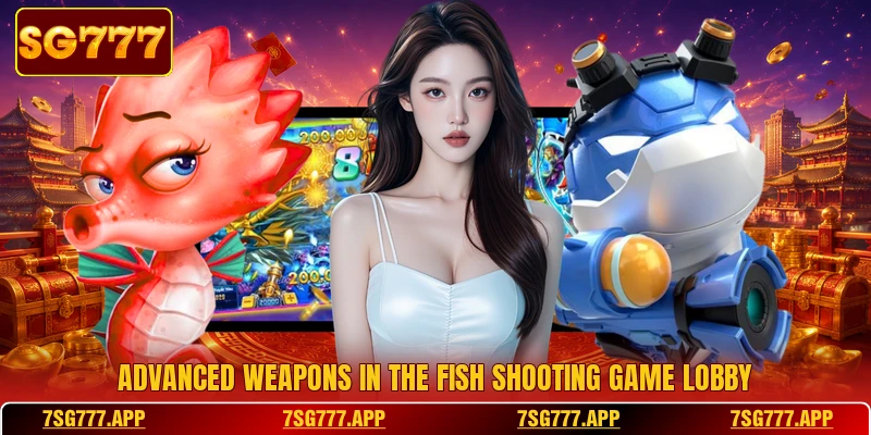 Advanced weapons in the fish shooting game lobby