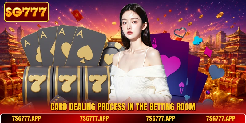 Card dealing process in the betting room