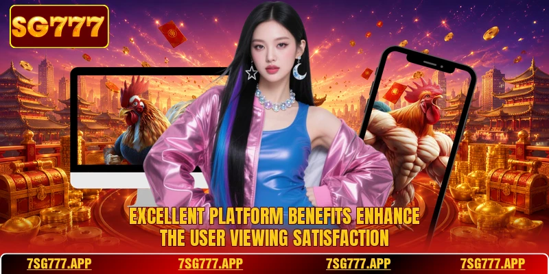 Excellent platform benefits enhance the user viewing satisfaction