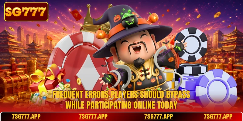 Frequent errors players should bypass while participating online today Frequent errors players should bypass while participating online today