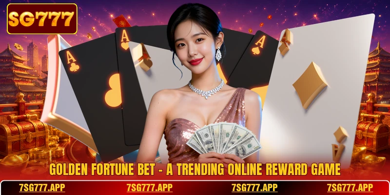 Golden Fortune Bet - A Trending Online Reward Game