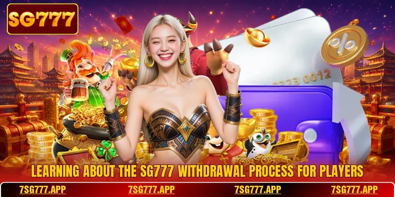 Learning about the SG777 withdrawal process for players