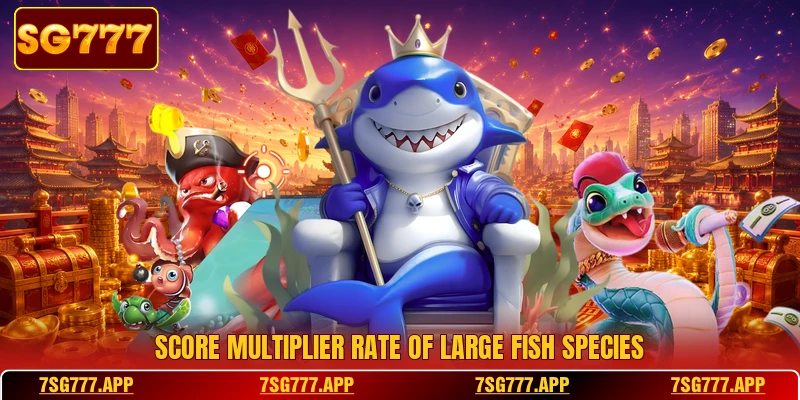 Score multiplier rate of large fish species