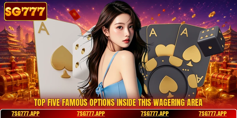 Top five famous options inside this wagering area Top five famous options inside this wagering area
